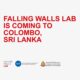 An opportunity for students to pitch their innovative ideas - Falling Walls Lab Sri Lanka