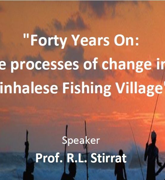 Seminar on “Forty Years On: The processes of change in a Sinhalese Fishing Village”